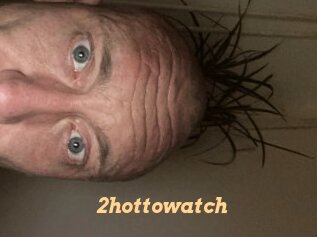 2hottowatch