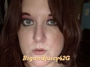 Bigandjuicy42G