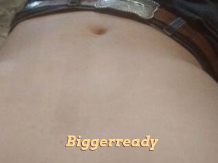 Biggerready