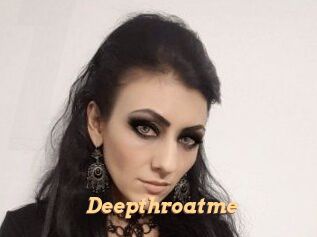 Deepthroatme