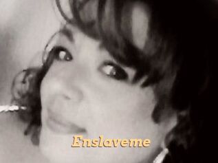 Enslaveme