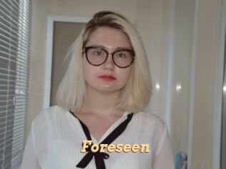 Foreseen