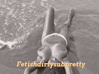 Fetishdirtysubpretty