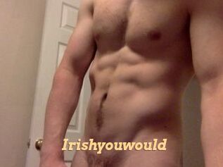 Irishyouwould