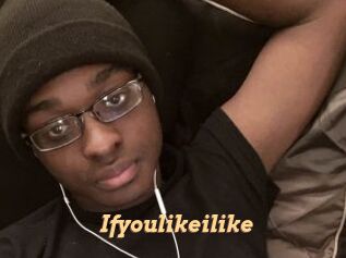 Ifyoulikeilike