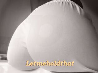 Letmeholdthat