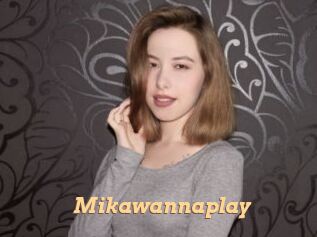 Mikawannaplay