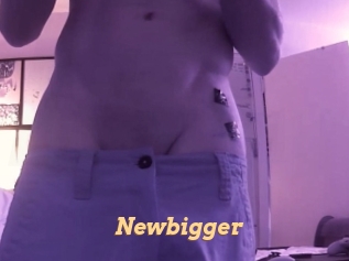 Newbigger
