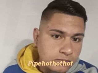 Pipehothothot