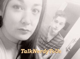 TalkNerdyToUs