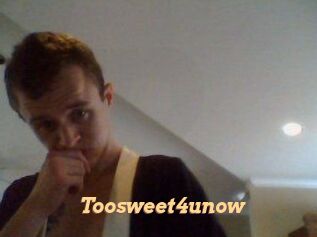Toosweet4unow