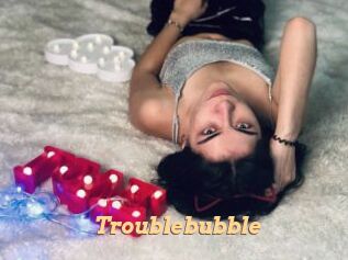 Troublebubble
