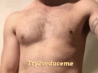 Try2seduceme