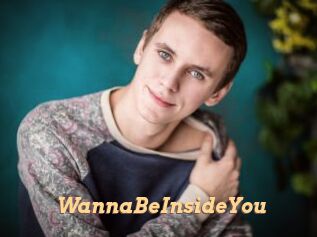 WannaBeInsideYou