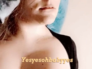 Yesyesohbabyyes